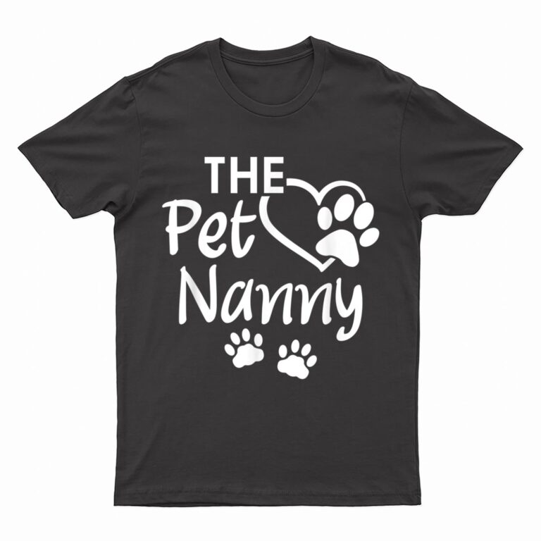 The Pet Nanny Pet Sitting Pet Watcher Pet Sitter T-Shirt