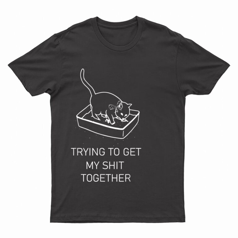 Trying to Get My Sht Together Cat in Litterbox Novelty T-Shirt
