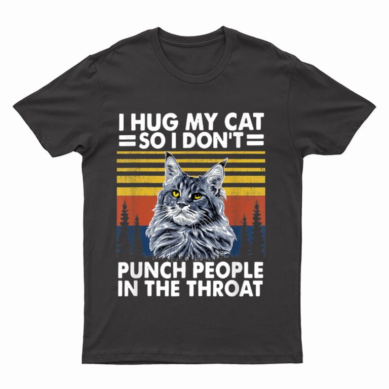 maine coon cat  i hug my cat so i don't punch people T-Shirt